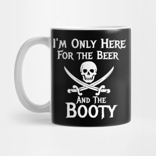 Pirate Shirt Im Only Here For The Beer And the Booty Mug